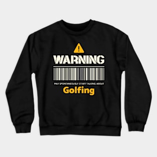 Warning may spontaneously start talking about golfing Crewneck Sweatshirt